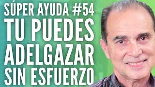 SÚPER AYUDA #54  Tu Puedes Adelgazar Sin Esfuerzo