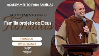 Família projeto de Deus - Frei Gilson 03082024