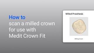 How to scan a milled crown for use with Medit Crown Fit
