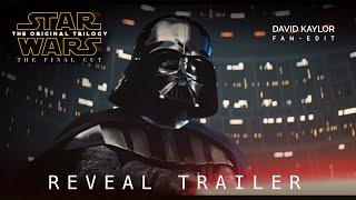 Star Wars The Original Trilogy - The Final Cut  Fan-Edit  Reveal Trailer