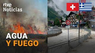 GRECIA LUCHA contra INCENDIOS mientras SUIZA y CHILE se ENFRENTAN a IMPORTANTES INUNDACIONES  RTVE