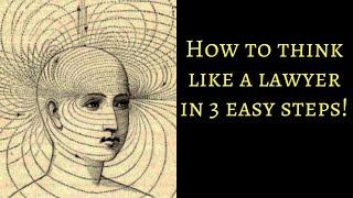 How to think like a lawyer in 3 easy steps