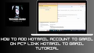 How to Add Hotmail Account To Gmail on Pc? Link Hotmail to Gmail Tutorial