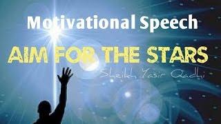 Aim For The Stars - Sheikh Yasir Qadhi #Motivational