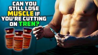 Can You Still Lose Muscle If Youre Cutting On Tren?