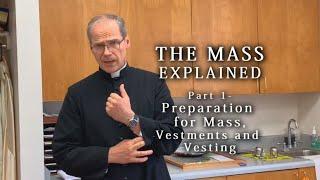 The Mass Explained - Part 1 Preparation for Mass Vestments and Vesting