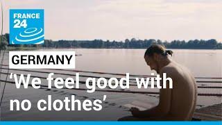 ‘We feel good with no clothes’ Naturism an old German tradition wins new fans • FRANCE 24