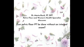 Can pelvic floor PT be done without an internal exam?