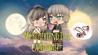 My boyfriend is a cannibal?  Part 2  Lixxe