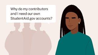 Why Do My Contributors and I Need Our Own StudentAid.gov Accounts for the 2024–25 FAFSA® Form?