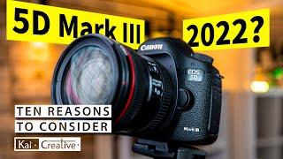 10 Reasons to Consider a 5DMARKIII IN 2022  KaiCreative