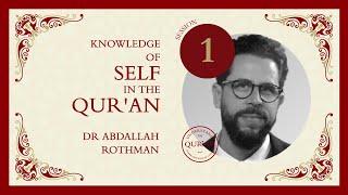 Abdallah Rothman - Knowledge of Self in the Qur’an Session 1