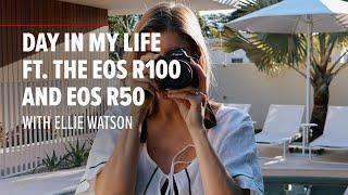 Day in my Life featuring the EOS R100 and EOS R50  Ellie Watson