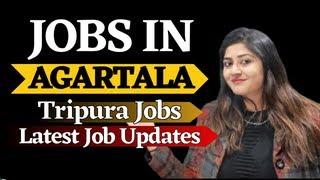  Job in Agartala - Latest vacancy of Tripura - Agartala jobs - Jobs in Tripura - Agartala Vacancy