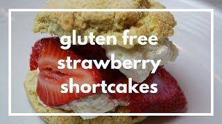 Gluten Free Strawberry Shortcakes