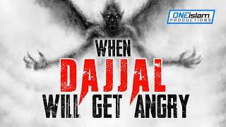 WHEN DAJJAL WILL GET ANGRY