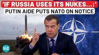 After Putin Now Top Aide Medvedev Warns NATO ‘If Russia Uses Its Tactical Nukes…’  Watch