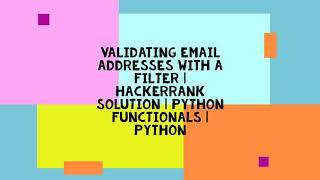 VALIDATING EMAIL ADDRESS WITH A FILTER  HACKERRANK SOLUTION  PYTHON FUNCTIONALS  PYTHON
