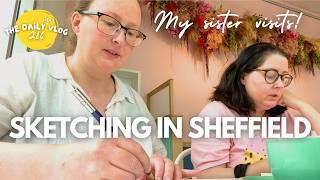 SKETCHING IN SHEFFIELD - my sister visits - The Dailyish Vlog 286