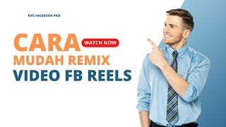 Begini Cara Remix Video Facebook Reels