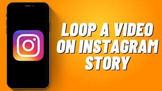 How To Loop A Video On Instagram Story 2023