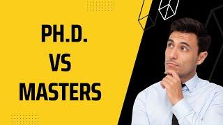 PhD vs Masters  What is best for you?