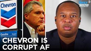 Exposing the World’s Biggest Crime Syndicate Chevron  The Daily Show