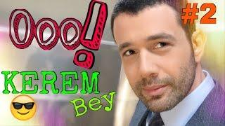 Ooo KEREM BEY #2