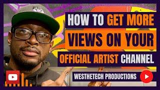 HOW TO GET MORE VIEWS ON YOUR OFFICIAL ARTIST CHANNEL  MUSIC INDUSTRY TIPS