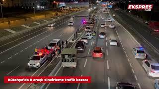 Kütahya’da 8 araçlı zincirleme trafik kazası