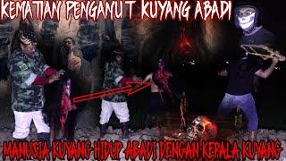 KUYANG PART 2 ‖ HIDUP ABADI DENGAN MENYATUKAN TUBUHNYA DENGAN KEPALA KUYANG