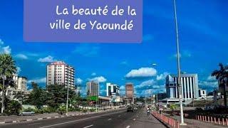 La beauté de la ville  de Yaoundé  - Faisons un tour ensemble
