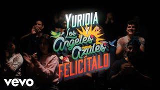 Yuridia Los Ángeles Azules - Felicítalo Video Oficial