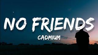 Cadmium - No Friends Lyrics Feat. Rosendale