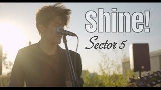 Sector 5 - Shine Music Video