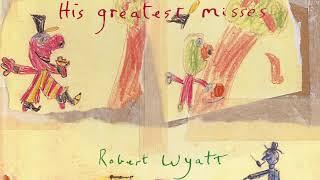 Robert Wyatt - Sea Song Official Audio