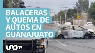 ¡Guanajuato arde Balaceras bloqueos y quema de autos en múltiples municipios