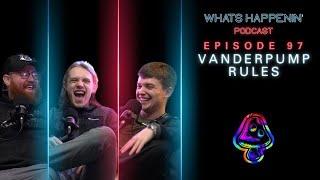 VANDERPUMP RULES - Whats Happenin Podcast EP - 97