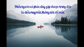 3 kiểu người có phúc dày gặp được trong đời là điều may mắn không nên để mất Nhân sinh cảm ngộ