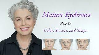 Mature Eyebrows - How to Tint Tweeze and Shape