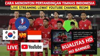 CARA MENONTON LIVE TIMNAS INDONESIA MELALUI YOUTUBE INDONESIA U23 VS KOREA SELATAN U23