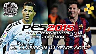 El Clásico in 10 years ago..  PES 2015 PES 2014 Mod PPSSPP Gameplay