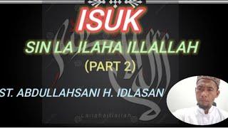  ISUK SIN LA ILAHA ILLALLAH PART 2                                    UST. ABDULLAHSANI