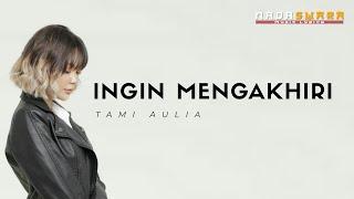 Tami Aulia - Ingin Mengakhiri Lyrics