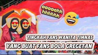  3 Tingkah Fans Wanita Di Laga Indonesia VS Tanzania Ini Bikin Para Fans Pria Timnas Gregetan 