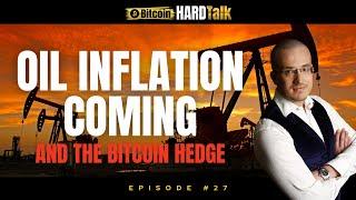 Oil Inflation Coming & The Bitcoin Hedge  #BitcoinHardTalk Ep. 27