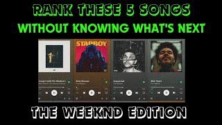 Rank these 5 songs without knowing whats next  The Weeknd Edition