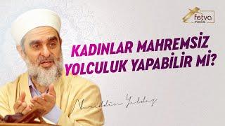 Kadınlar Mahremsiz Yolculuk Yapabilirler Mi? - Nureddin Yıldız - fetvameclisi.com