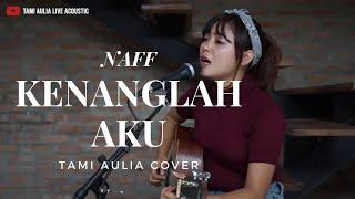 Kenanglah Aku - Naff  Tami Aulia Cover 