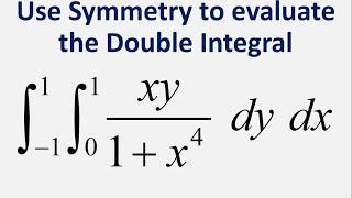 Use Symmetry to evaluate the Double Integral xy1 + x^4 dy dx y = 0 to 1  x = -1 to 1